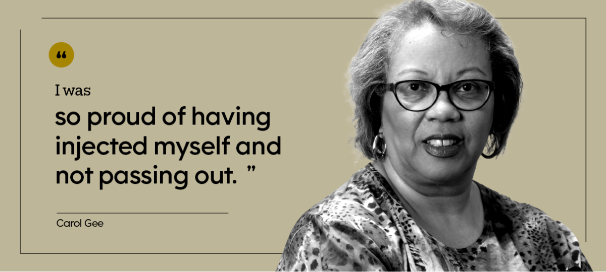 “I was so proud of having injected myself and not passing out.” — Carol Gee
