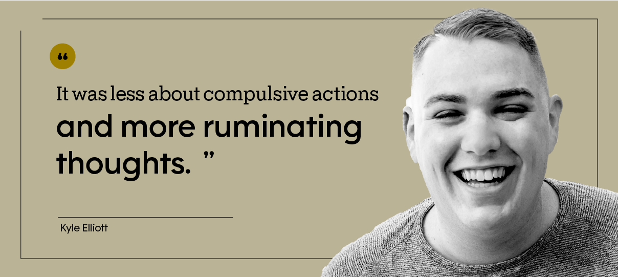 “It was less about compulsive actions and more ruminating thoughts.” — Kyle Elliott