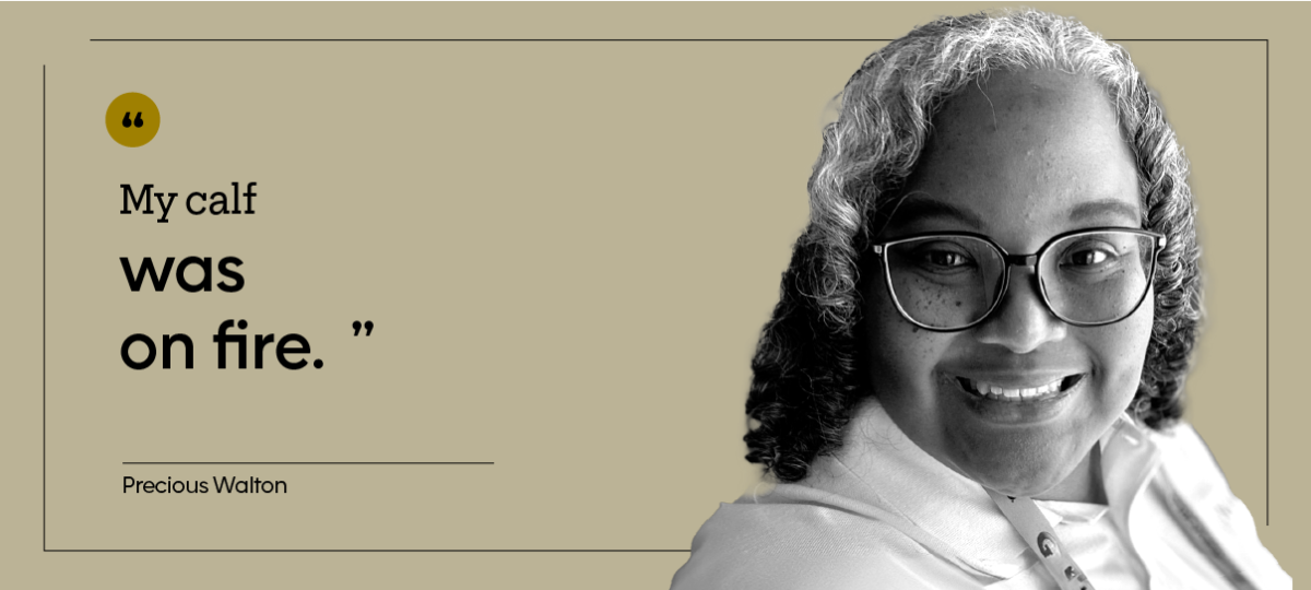 “My calf was on fire.” — Precious Walton