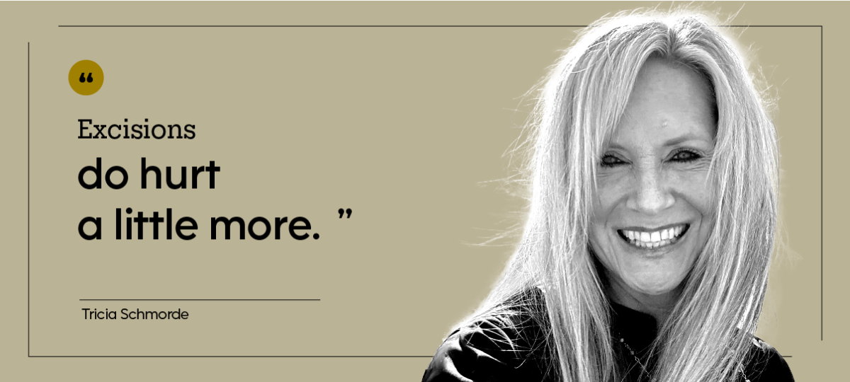 “Excisions do hurt a little more.” — Tricia Schmorde