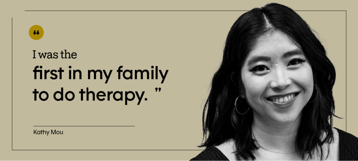 “I was the first in my family to do therapy.” — Kathy Mou