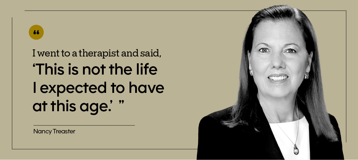 “I went to a therapist and said, ‘This is not the life I expected to have at this age.’” — Nancy Treaster