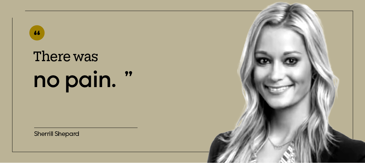 “There was no pain.” — Sherrill Shepard