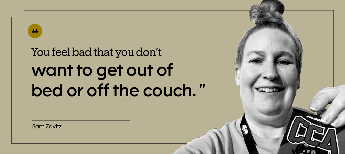 “You feel bad that you don’t want to get out of bed or off the couch.” — Sam Zavitz