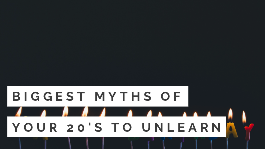 Biggest Myths of Your 20's to Unlearn