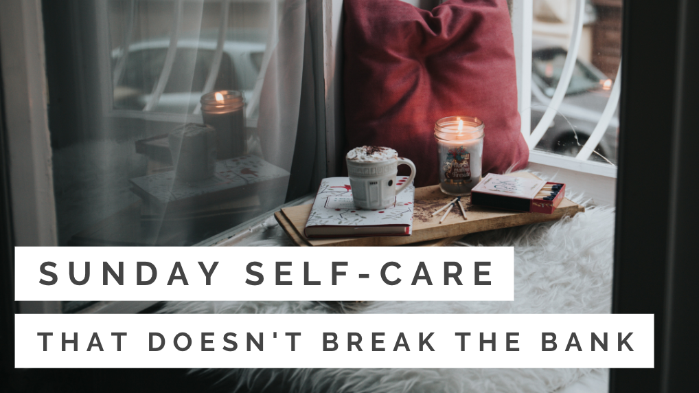 Sunday Self-Care that Doesn't Break the Bank