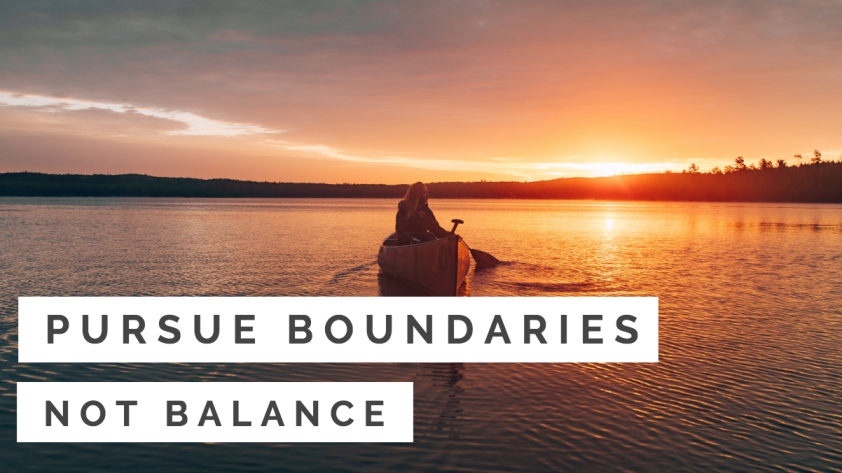 Pursue Boundaries, Not Balance