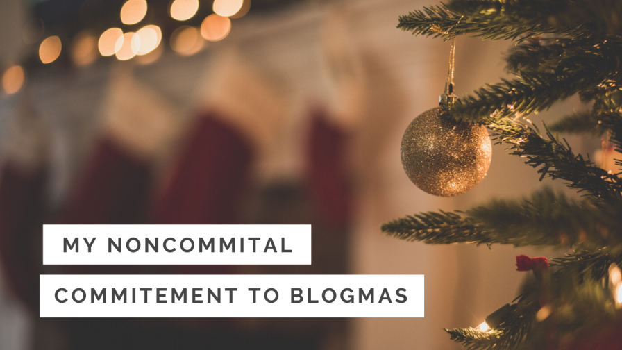 My [Loose] Commitment to Blogmas