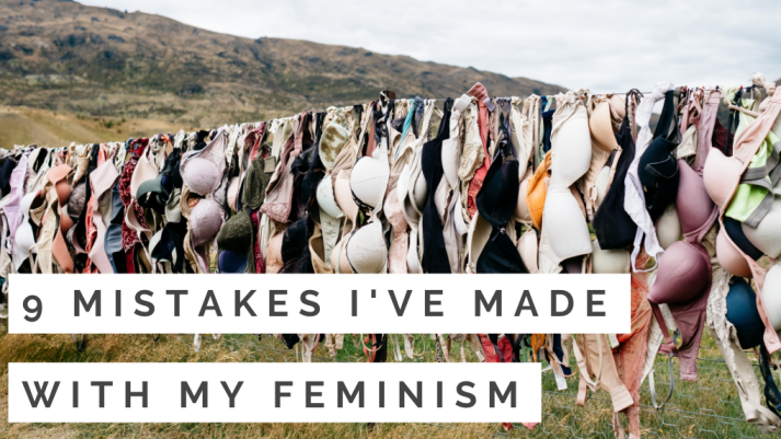 9 Mistakes I've Made With My Feminism
