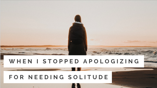 When I Stopped Apologizing For Needing Solitude