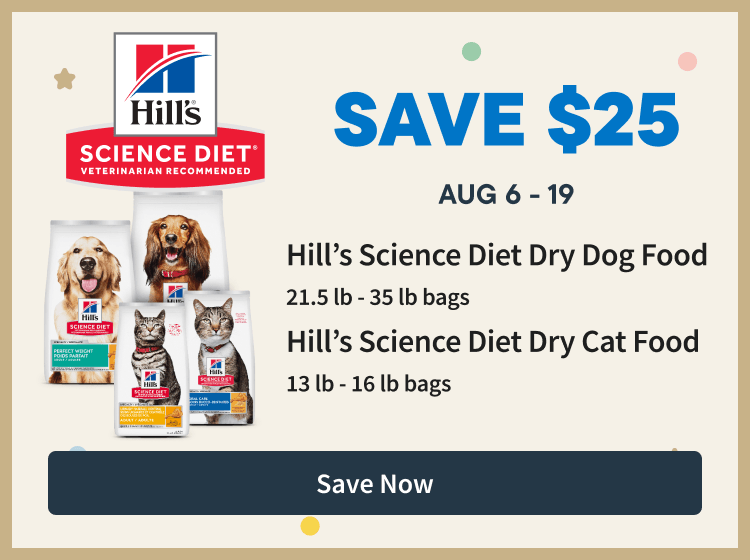 Hill's science diet save $25. August 6-19. Save Now
