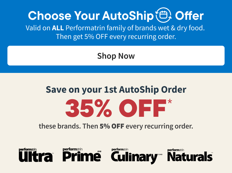 Choose your AutoShip Offer. Valid on ALL regular-priced food, treats, litter & more from select brands. Discounts vary. Shop Now
