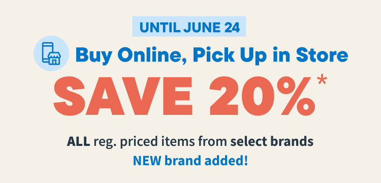 Buy Online, Pickup in Store. Save 20% OFF on all reg. priced items from select brands. Shop Now