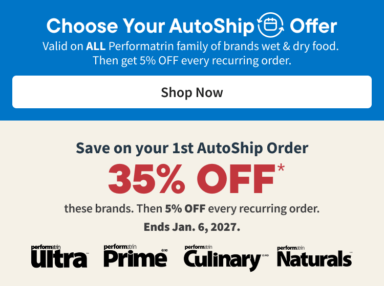 Choose your AutoShip Offer. Valid on ALL regular-priced food, treats, litter & more from select brands. Discounts vary. Ends Sept. 30, 2026. Shop Now