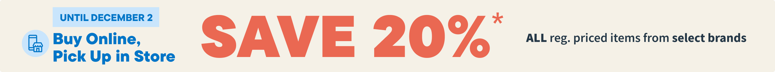 Buy Online, Pickup in Store. Save 20% OFF on all reg. priced items from select brands. Shop Now