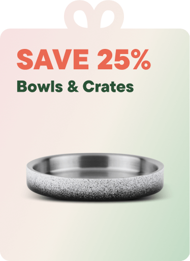 Save 25% on Bowls & Crates
