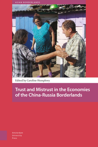 Trust and Mistrust in the Economies of the China-Russia Borderlands