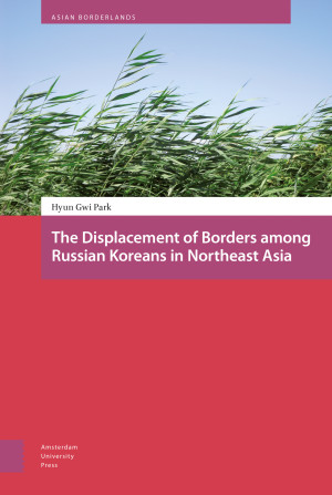 The Displacement of Borders among Russian Koreans in Northeast Asia