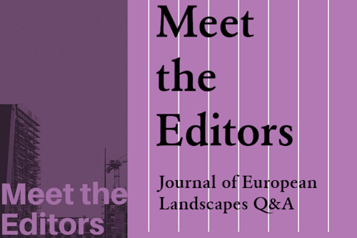 Meet the Editors: Journal of European Landscapes Q&A