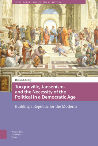 Tocqueville, Jansenism, and the Necessity of the Political in a Democratic Age
