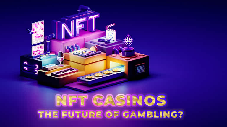 NFT Casinos – The Future of Gambling?