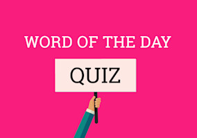 Do You Know The Definitions For Last Week's Words Of The Day?