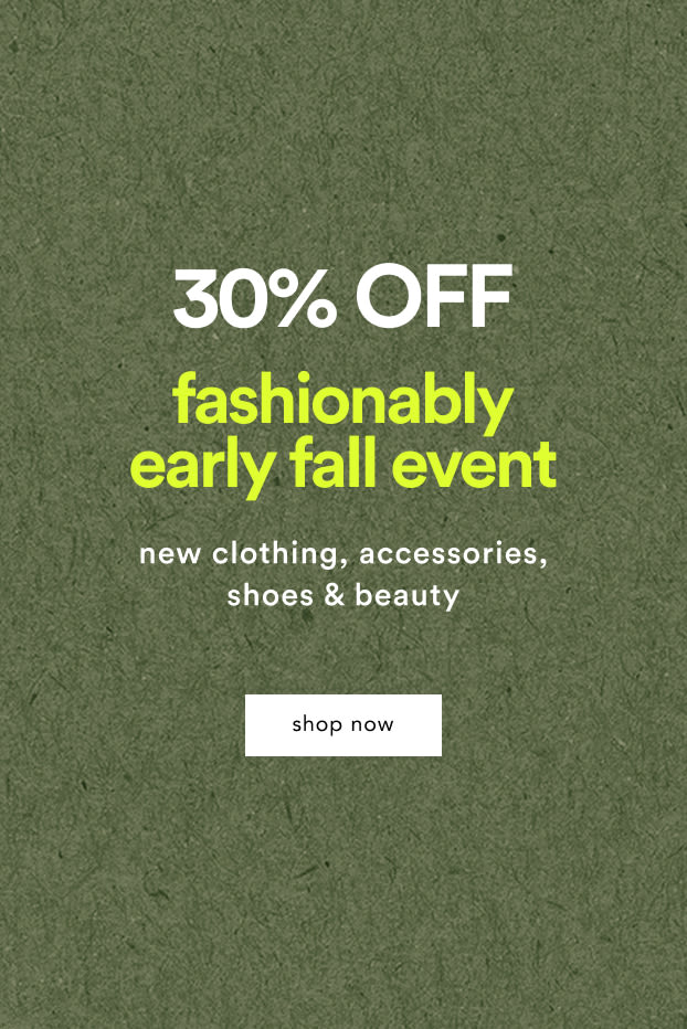 shop 30% off the fashionably early fall event