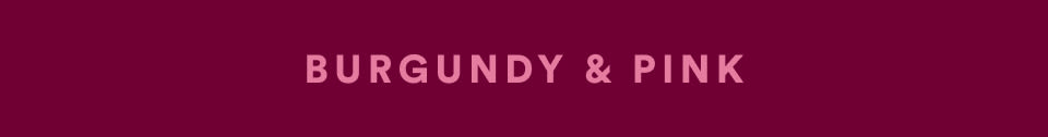 Text reading "BURGUNDY & PINK" in light pink letters on a deep burgundy background banner