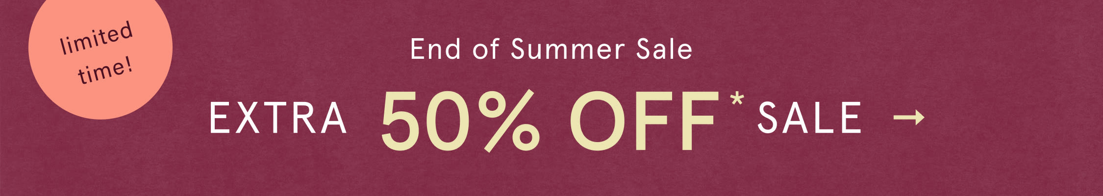 limited time! End Of Summer Sale Extra 50% Off*