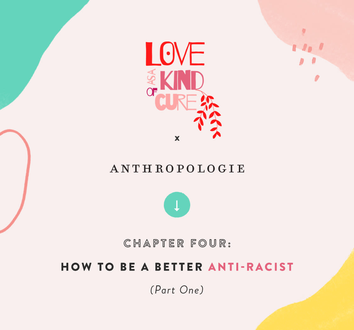 Love As A Kind Of Cure x Anthropologie Chapter Four: How to Be a Better Anti-Racist (Part One)