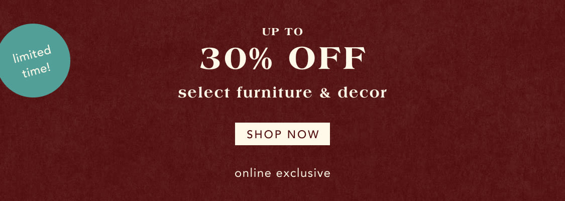 shop up to 30% off select furniture & decor