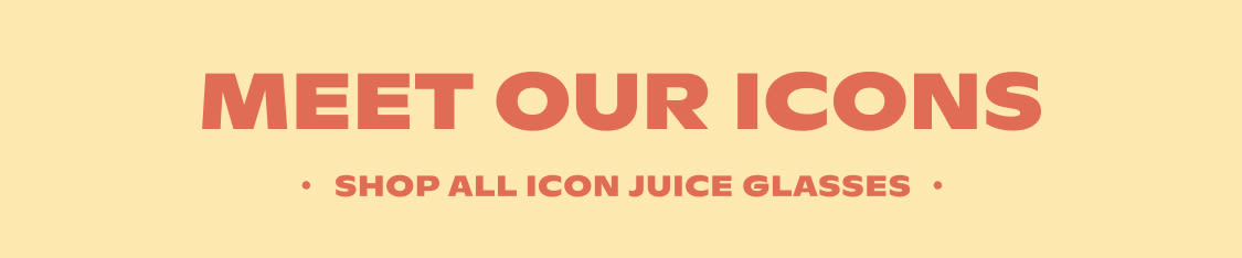 Meet Our Icons Shop All Icon Juice Glasses