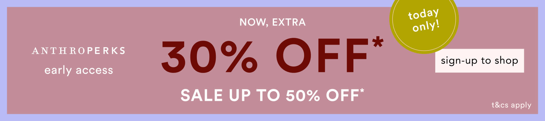 Anthroperks early access banner showing 30% off today only, with sale up to 50% off and sign-up to shop button on mauve background