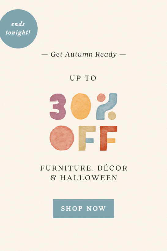 ends tonight! get autumn ready: shop up to 30% off furniture, decor, and halloween