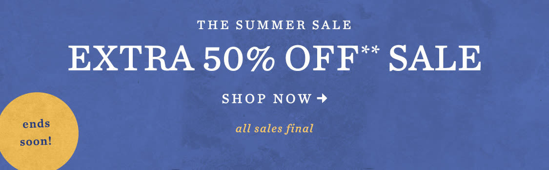 ends soon! The Summer Sale Extra 50% Off** Sale