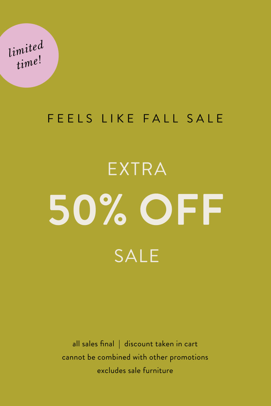 limited time! EXTRA 50% OFF SALE