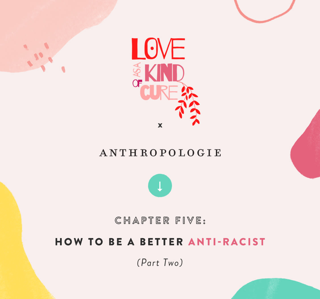 Love As A Kind Of Cure x Anthropologie Chapter Five: How To Be a Better Anti-Racist (Part Two)
