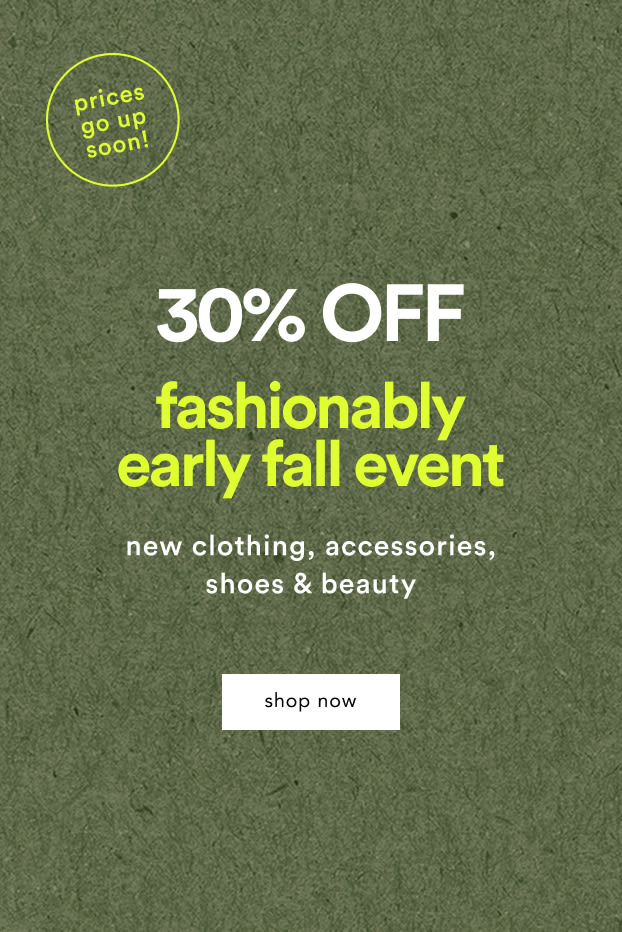 shop 30% off the fashionably early fall event