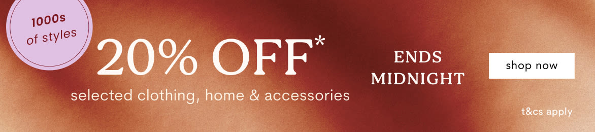 Banner advertising 20% off 1000s of styles in selected clothing, home and accessories with ends midnight and shop now text