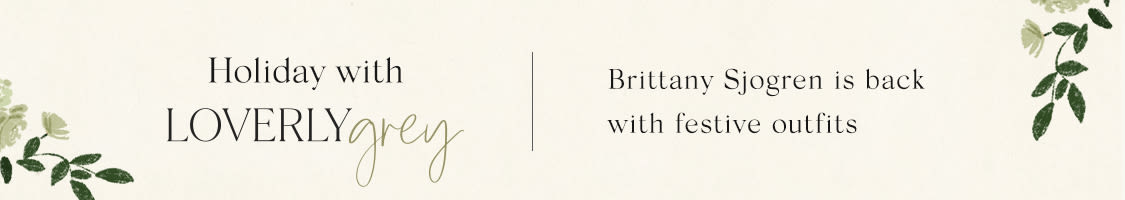 Holiday with LOVERLY grey banner with green foliage accents and text announcing Brittany Sjogren is back with festive outfits