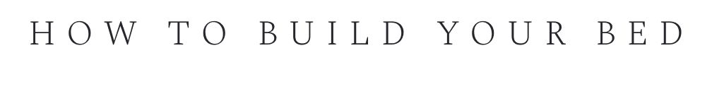 Text reading HOW TO BUILD YOUR BED in thin serif font on white background