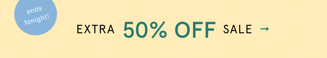 ends tonight! Extra 50% Off Sale