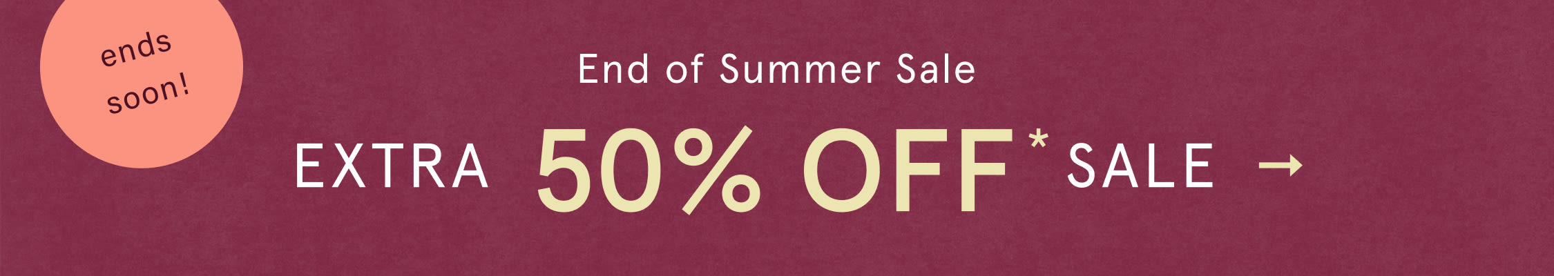 ends soon! End Of Summer Sale Extra 50% Off*