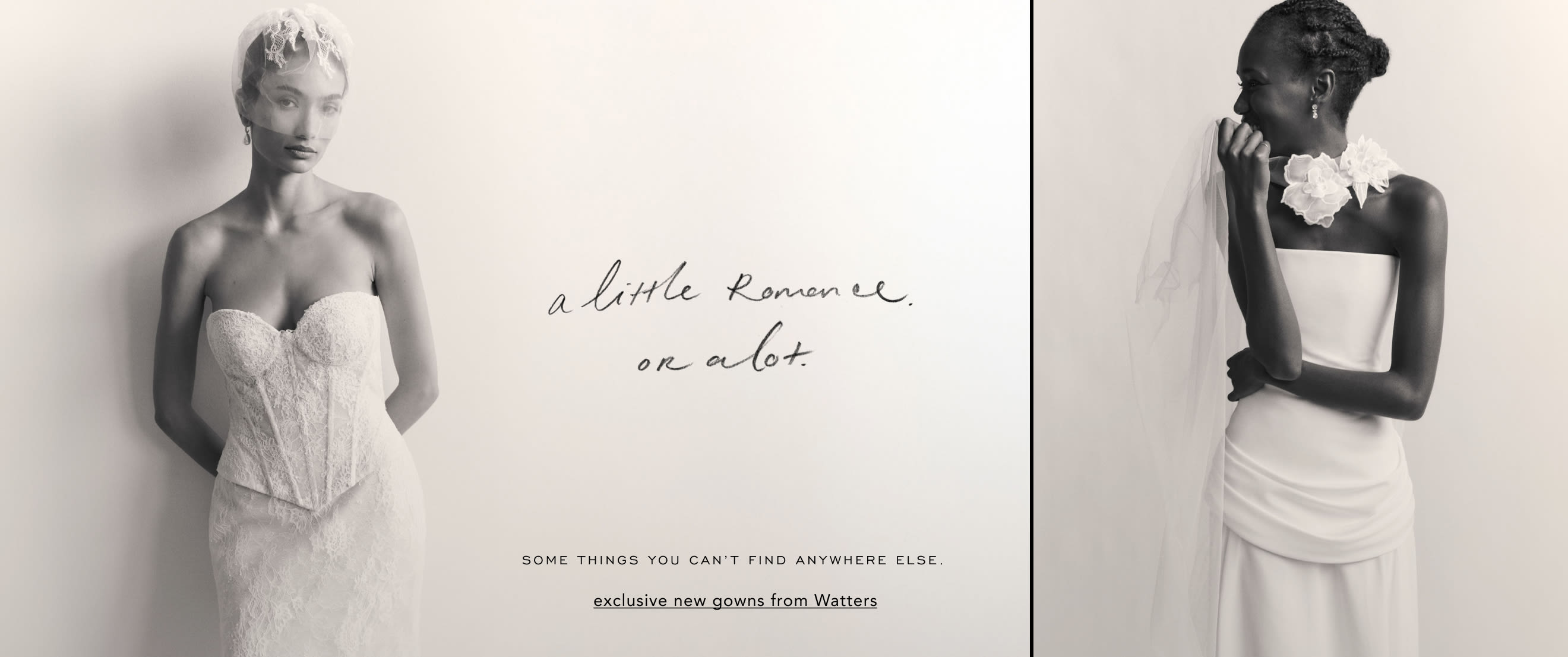 Two brides in elegant white gowns with text reading "a little romance. or a lot." and "exclusive new gowns from Watters"