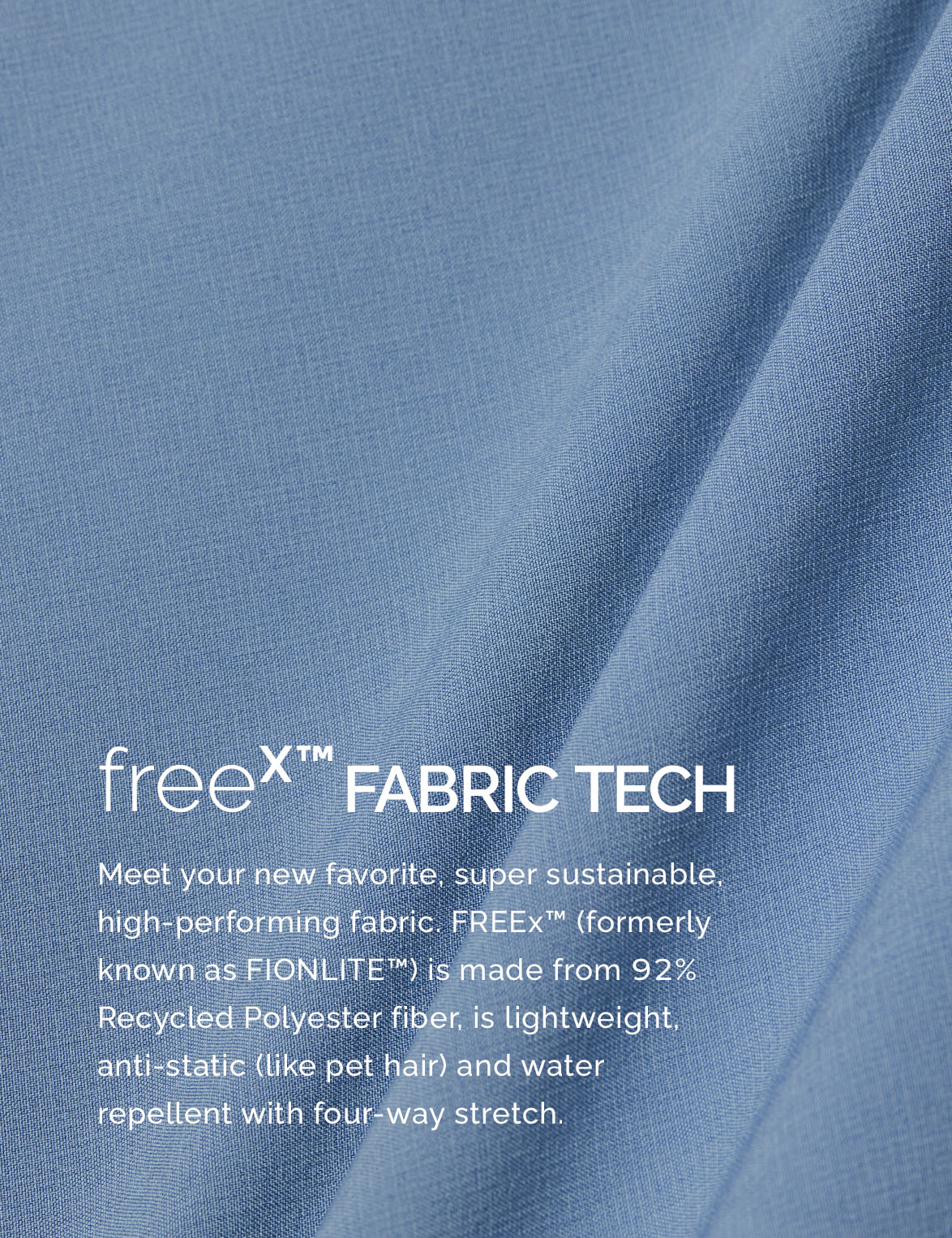 Meet FREEx™ — Your new favorite, super sustainable, high-performing fabric.