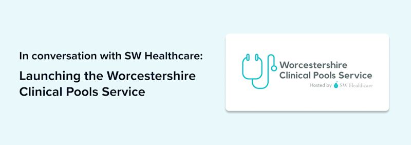 In conversation with SW Healthcare: launching the Worcestershire Clinical Pools Service