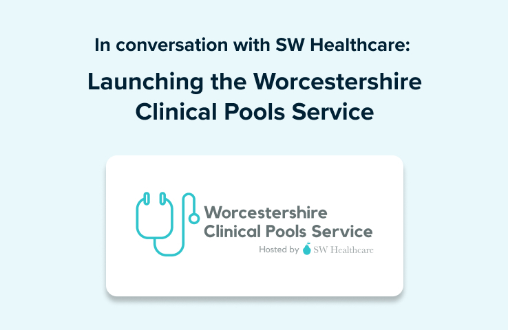 In conversation with SW Healthcare: launching the Worcestershire Clinical Pools Service