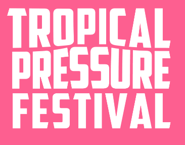 Tropical Pressure Festival 