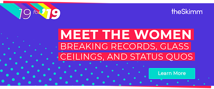 19 for '19. Meet the women breaking records, glass ceilings, and status quos.