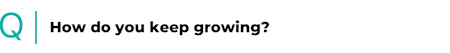 How do you keep growing?